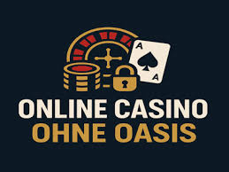 Casino Online ohne Oasis Ihre Eintrittskarte in die Welt des Glücksspiels