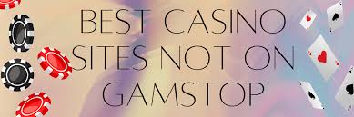 The Comprehensive Guide to Gambling Sites Not with GamStop