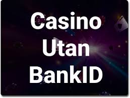 Casino utan registrering med BankID - Snabb och Smidig Spelupplevelse