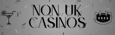 Exploring Non-UK Casinos Accepting UK Players A Guide to Your Gaming Options