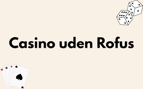 Casino Uden ROFUS Spil Frit Uden Begrænsninger 1239238755