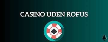 Casino Uden ROFUS Uden NemID Spil Sikkert og Anonymt Casino Uden ROFUS Uden NemID Spil Sikkert og Anonymt